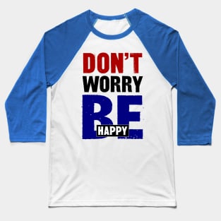 Don't Worry Be Happy Baseball T-Shirt